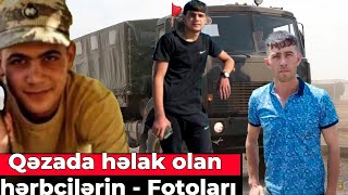 Qəzada həlak olan hərbçilərin - Fotoları