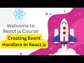 Creating Event Handlers In React js | React js full course