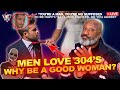 She Says That Men Are Addicted To 304's | Is Their A Benefit For Women To Be GOOD GIRLS?