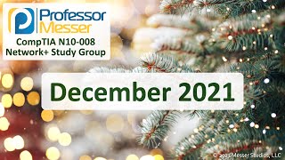 Professor Messer's N10-008 Network+ Study Group - December 2021