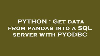 PYTHON : Get data from pandas into a SQL server with PYODBC