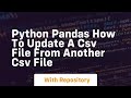 Python Pandas how to update a csv file from another csv file