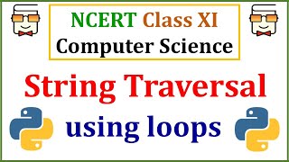 Traversing Strings using For and While Loop in Python 3: NCERT Class 11 Computer Science: Chapter 8