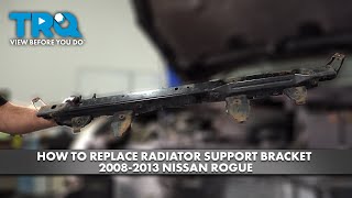 How to Replace Radiator Support Bracket 2008-2013 Nissan Rogue