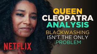 Queen Cleopatra (Netflix) ANALYSIS - Blackwashing isn't the Only Problem