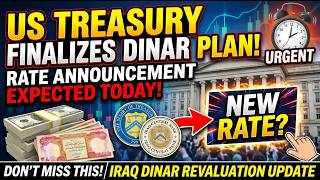 U.S. Treasury Finalizes Dinar Plan – Rate Announcement Expected Today! Don’t Miss