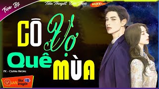 Hay Quá - Đọc truyện  CÔ VỢ QUÊ MÙA.. Kể Truyện Đêm Khuya Cả Xóm Đều Khen HAY 2023 Quỳnh Hương