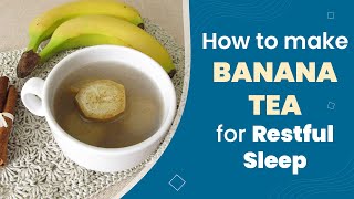 Banana Tea Recipe- How To Make Banana Tea For Restful Sleep || Sleep Remedies ||