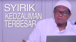 Kajian Shahih Bukhari : Syirik Kezaliman Terbesar - Ustadz Abu Sa'ad, M.A.