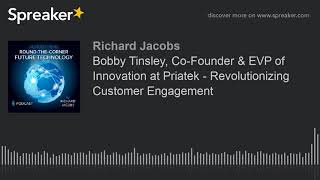 Bobby Tinsley, Co-Founder & EVP of Innovation at Priatek - Revolutionizing Customer Engagement