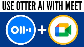 How to Use Otter.ai With Google Meet (2025)