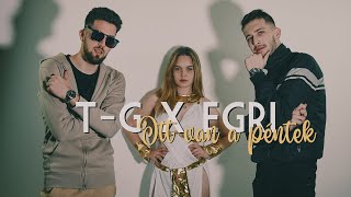 T-G x EGRI - ITT VAN A PÉNTEK