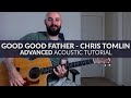 Good Good Father - Chris Tomlin/Housefires - ADVANCED Acoustic Guitar Tutorial