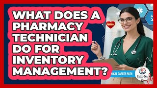 What Does A Pharmacy Technician Do For Inventory Management? - Clinical Career Path