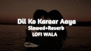 Dil Ko Karaar Aaya | [ Slowed+Reverb ] | Neha Kakkar & Yasser Desai | LOFI WALA