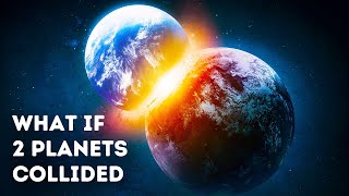What Would Happen If Planetary Collision Occurs