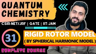 Quantum chemistry Lec -31| Rotation Motion by Spherical Harmonic Model|CSIR-NET/JRF| GATE| IIT-JAM |