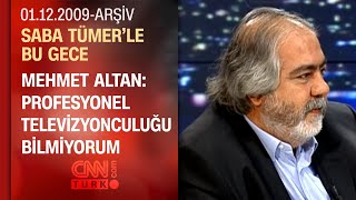 Mehmet Altan: İnsanın en güçlü olduğu an doğal olduğu zamandır - Saba Tümer'le Bu Gece 01.12.2009