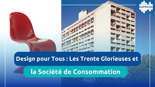 Design pour Tous : Les Trente glorieuses et la société de consommation.