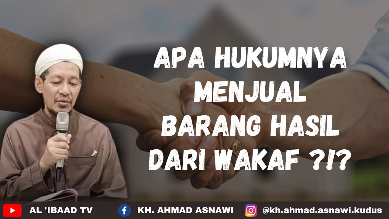 KH. AHMAD ASNAWI ||| APA HUKUMNYA MENJUAL BARANG HASIL DARI WAKAF ...