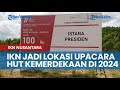 Target Tak Berubah, IKN Nusantara Tetap Jadi Lokasi Upacara Hari Kemerdekaan di 2024