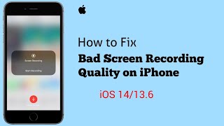 How to Fix Bad Screen Recording Quality on iPhone and iPad in iOS 14/13.6.1?