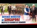 LIVE: Defence Minister of Singapore inspects Guard of Honour in the presence of RM Rajnath Singh