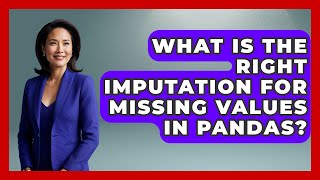 What Is The Right Imputation For Missing Values In Pandas? - Python Code School