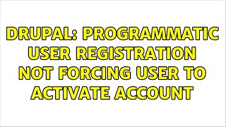 Drupal: Programmatic user registration not forcing user to activate account (2 Solutions!!)
