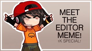 “MEET THE EDITOR! MEME” | 1K Special! - Gacha Club