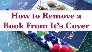 How to Remove a Book From it's Cover - Deconstructing a Book for Junk Journals