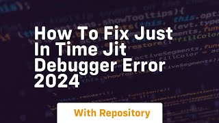 How to fix just in time jit debugger error 2024