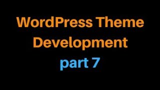 Wordpress Theme Development Tutorial Step by Step Video – Part 7 - Wordpress Bangla Tutorial