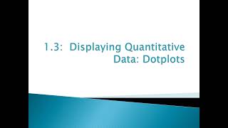 Stats Honors: 1.3 Displaying Quantitative Data - Dotplots