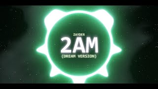 Zayder - 2AM (Dream Version)