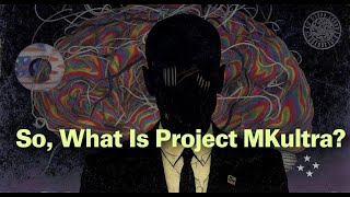 So, What Is Project MKUltra?