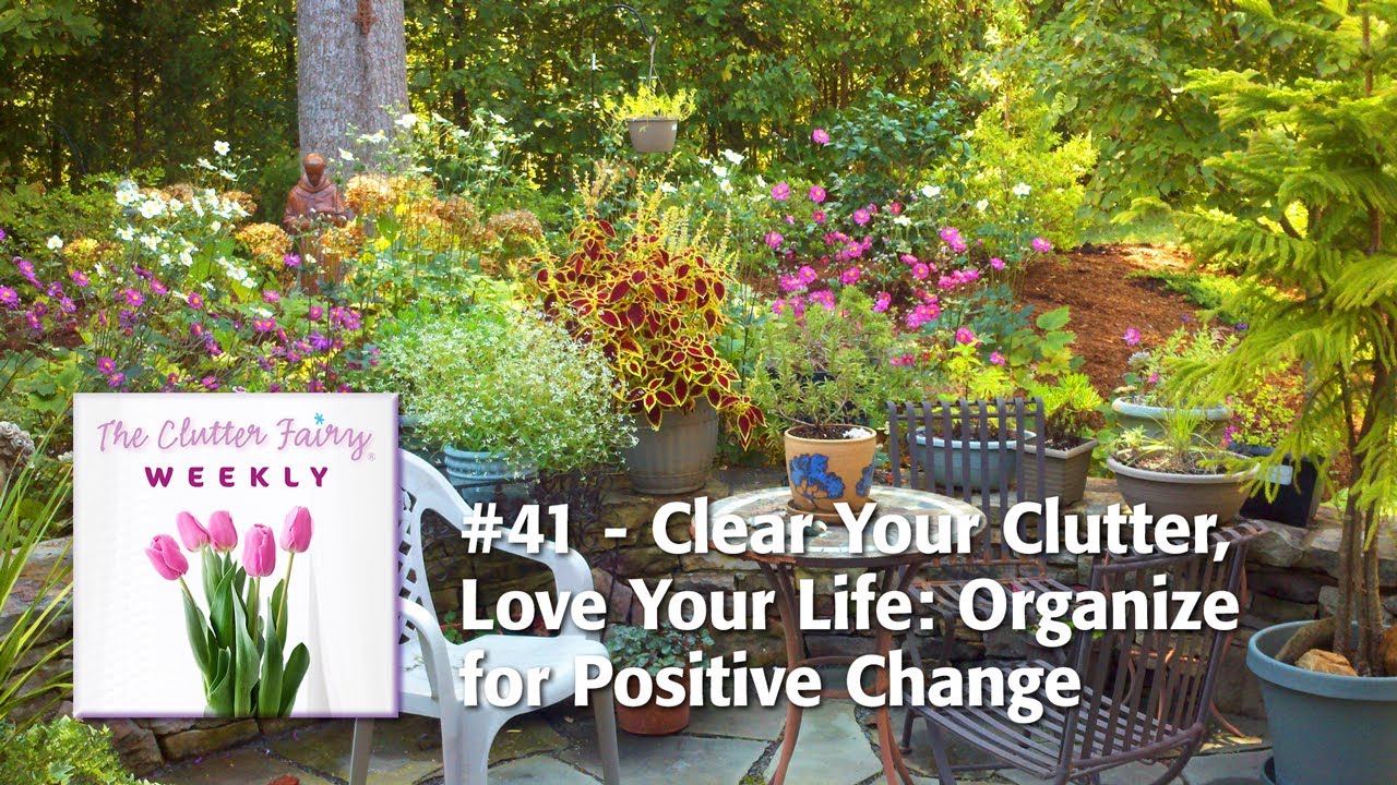 Clear Your Clutter, Love Your Life: Organize For Positive Change - The ...