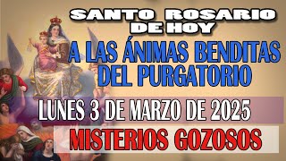 SANTO ROSARIO A LAS ANIMAS BENDITAS DEL PURGATORIO DEL DIA HOY LUNES 3 DE MARZO 2025