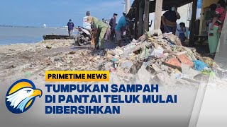 Tumpukan Sampah di Pantai Teluk Mulai Dibersihkan - [Primetime News]