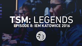 TSM: LEGENDS - Season 2 Episode 8 - IEM Katowice 2016