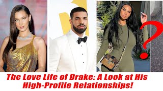 The Love Life of Drake: A Look at His High-Profile Relationships!