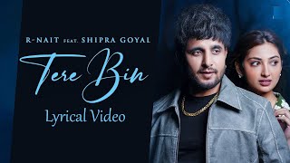 Tere Bin (Lyrics) - R Nait & Shipra Goyal Feat. Isha Sharma | New Punjabi Song 2024