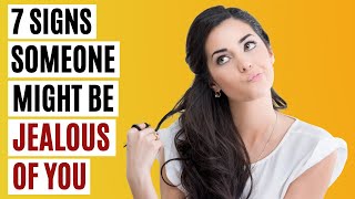 7 Signs that People Are Jealous of You