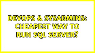 DevOps & SysAdmins: cheapest way to run SQL server? (5 Solutions!!)