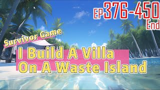 Survivor Game:I Build A Villa On A Waste Island 376~450