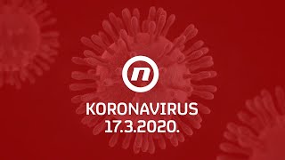 Nacionalni stožer civilne zaštite izviještava o epidemiji koronavirusa 17.3.2020.