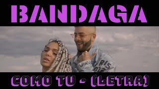 Bandaga - Como Tu (Letra)🎵