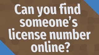Can you find someone's license number online?