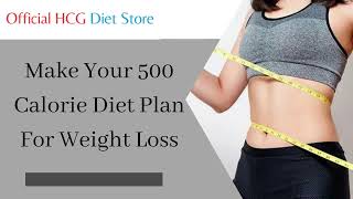 Make Your 500 Calorie Diet Plan For Weight Loss