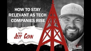 How to Stay Relevant as Tech Companies Rise w/ Jeff Cohn